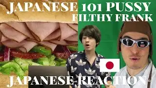 Japanese Reacts to Filthy Frank Japanese 101 Pussy