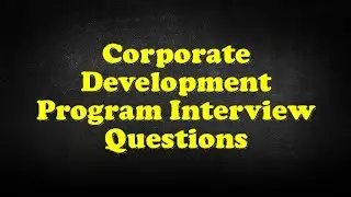 Corporate Development Program Interview Questions