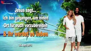 Ich bin gegangen, um einen Ort für euch vorzubereiten und ihr werdet es lieben ❤️ Liebesbrief Jesu