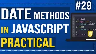 #29 Date methods in JavaScript (Practical ) | Javascript Tutorial for Beginners