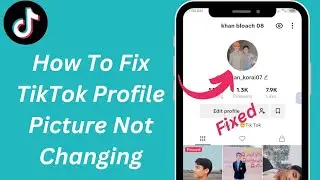 How To Fix  TikTok Profile Picture Not Changing | How To Change TikTok Profile Picture