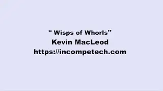Kevin MacLeod ~ Wisps of Whorls