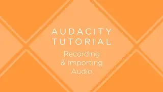 Audacity Tutorial: Recording & Importing Audio
