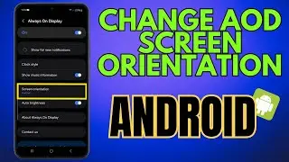How to Change Screen Orientation for Always on Display for Android/Samsung Phone