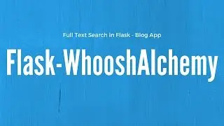 Creating a Full-Text Search Enabled Blog in Flask Using Flask-WhooshAlchemy