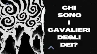 CAVALIERI DEGLI DEI - CHI SONO DAVVERO? ONE PIECE TEORIA