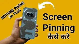 how to set screen pinning in nothing phone 2a Plus, screen pinning set kaise karen