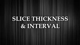 Computed Tomography (CT) Physics - Slice Thickness and Interval