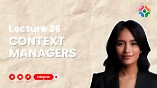 Lecture 26: Context Managers in Python