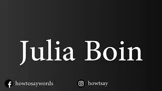 How To Pronounce Julia Boin
