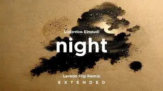 Ludovico Einaudi (Elements) — “Night” (Lørean Flip Remix) [Extended] (35 min.)