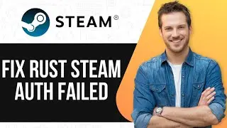 How To Fix Rust Steam Auth Failed | Easy Troubleshooting Guide