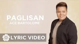 Paglisan - Ace Bartolome (Lyrics)