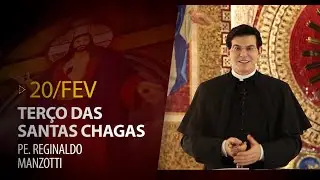 Terço das Santas Chagas | Padre Reginaldo Manzotti | 20 de Fevereiro de 2022