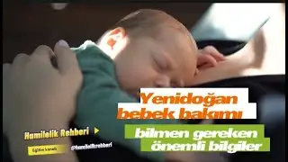 Yenidoğan bebek bakımı bilmen gereken önemli bilgiler ?
