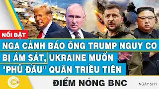 Điểm nóng BNC | Nga cảnh báo ông Trump 