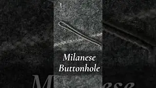 Milanese Buttonholes - The Devil is in the Details!