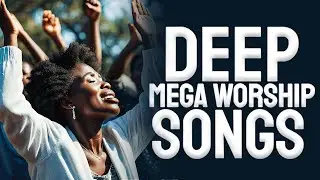 ( DEEP WORSHIP SONGS ) Soaking african mega worship songs filled with anointing,