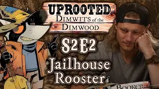 Uprooted S2E2 | Funny Woodland D&D | Jailhouse Rooster