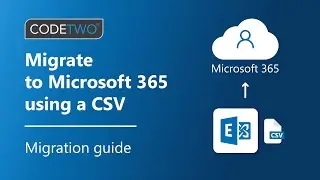 Migrate to Microsoft 365 with a CSV file: a complete CodeTwo guide