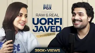 Uorfi Javed Opens up on her Personal Life, Childhood Trauma & New Amazon Show | Raw & Real