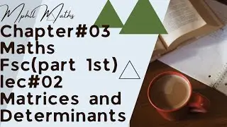 Matrices and determinants | matrices and determinants class 11 chapter no 3(lec 02)