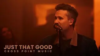 Cross Point Music | “JUST THAT GOOD” ft. Heath Balltzglier (Official Music Video)