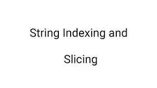 String Indexing and Slicing