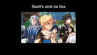 Skott's oink be like...