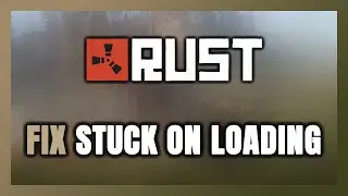 How to FIX Rust Stuck on Loading Screen / Not Loading