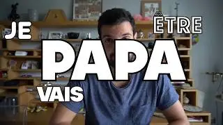 Je vais être papa...