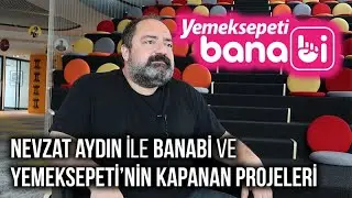 Nevzat Aydın ile Banabi ve Yemeksepeti'nin kapanan projelerini konuştuk