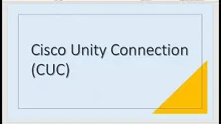 Cisco Unity Connection (CUC) overview