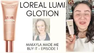 Things Makayla made me buy | Loreal Lumi Glotion | Ep 1
