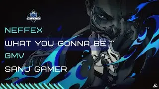 What You Gonna Be || NEFFEX || GMV || 🎮🎵📽️ || SanuBong Live