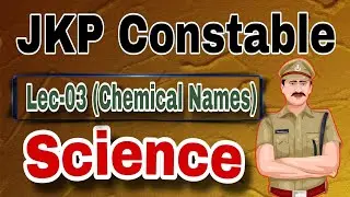 Lec-03 JK Police Constable || Science - Chemical Names & Symbols