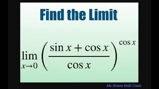 Find the limit as x approaches 0 ((sin x + cos x)/cos x)^(cos x)
