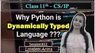 #22 - Complete CBSE 11th CS/IP - Python |Why Python is Dynamically Typed Language ? | Lovejeet Arora