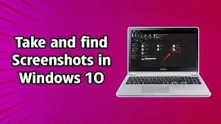 How to take and find screenshots in Windows 10