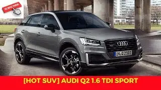 [HOT SUV] Audi Q2 1.6 TDI Sport