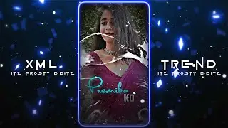 😘Premika Ne Pyaar Se💘 || New XML File🌈✨ || New Trend XML💥💯 || XML Presets🎟️💦 ||