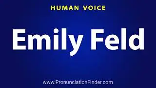How To Pronounce Emily Feld