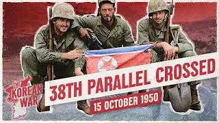 The Korean War 017 - The Americans invade North Korea! - October 15, 1950