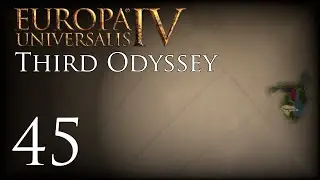 Europa Universalis IV | Third Odyssey | Episode 45