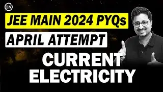 JEE Main 2024 PYQs - Current Electricity | April Attempt | Eduniti | Mohit Sir