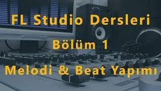 FL Studio Tutorials: Melody and Beat Making, Part 1