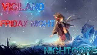 Anime Mix - AMV - Nightcore - Vigiland - Friday Night