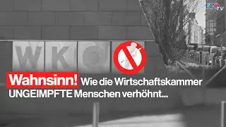 Wahnsinn! Wie die Wirtschaftskammer UNGEIMPFTE Menschen verhöhnt!