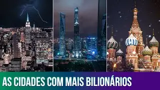 AS 10 CIDADES QUE CONCENTRAM O MAIOR NÚMERO DE BILIONÁRIOS NO MUNDO | 2021