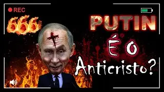 SERÁ QUE VLADIMIR PUTIN PODE SER O ANTICRISTO MENCIONADO NO LIVRO DE DANIEL?